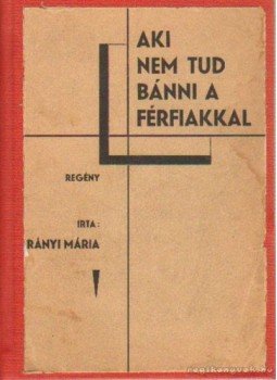 T. Arányi Mária - Aki nem tud bánni a férfiakkal T. Arányi Mária - Aki nem tud bánni a férfiakkal, Budapest 0 antikvár könyv