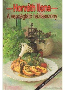 Horváth Ilona - A vendéglátó háziasszony Horváth Ilona - A vendéglátó háziasszony, Budapest 1994 antikvár könyv