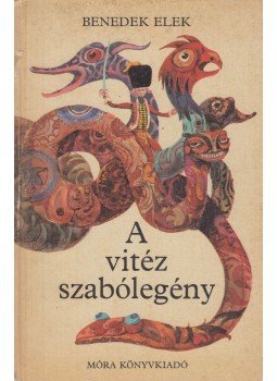 Benedek Elek - A vitéz szabólegény Benedek Elek - A vitéz szabólegény, Budapest 1981 antikvár könyv