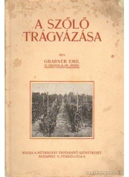 Grábner Emil - A szőlő trágyázása Grábner Emil - A szőlő trágyázása, Budapest 1911 antikvár könyv