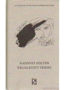 Nadányi Zoltán - Nadányi Zoltán válogatott versei Nadányi Zoltán - Nadányi Zoltán válogatott versei, Budapest 1981 antikvár könyv