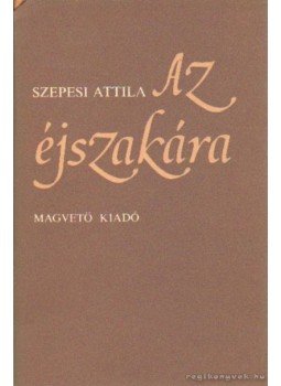 Szepesi Attila - Az éjszakára Szepesi Attila - Az éjszakára, Budapest 1979 antikvár könyv
