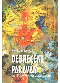 Komíszár János - Debreceni paraván Komíszár János - Debreceni paraván, Debrecen 2000 antikvár könyv