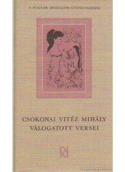 Csokonai Vitéz Mihály - Csokonai Vitéz Mihály válogatott versei Csokonai Vitéz Mihály - Csokonai Vitéz Mihály válogatott versei, Budapest 1974 antikvár könyv