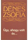 Dénes Zsófia - Úgy ahogy volt és...