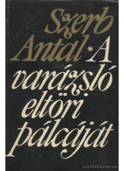 Szerb Antal - A varázsló eltöri pálcáját Szerb Antal - A varázsló eltöri pálcáját, Budapest 1969 antikvár könyv