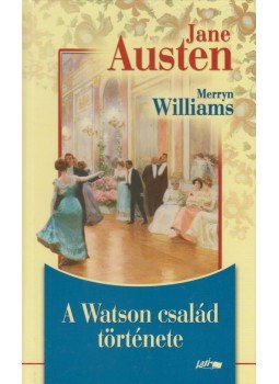 Jane Austen - A Watson család története Jane Austen - A Watson család története, Szeged 2008 antikvár könyv