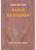 Ágh István - Napló és tulipán