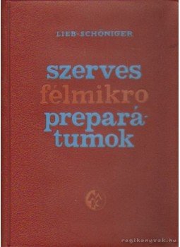 Schöniger, dr. Wolfgang, Lieb, Hans - Szerves félmikro preprarátumok Schöniger, dr. Wolfgang, Lieb, Hans - Szerves félmikro preprarátumok, Budapest 1965 antikvár könyv