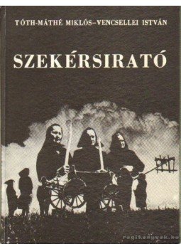 Vencsellei István, Tóth-Máthé Miklós - Szekérsirató Vencsellei István, Tóth-Máthé Miklós - Szekérsirató, Debrecen 1991 antikvár könyv