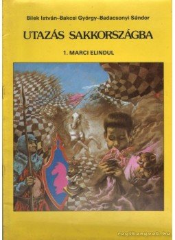 Bakcsi György, Bilek István, Badacsonyi Sándor - Utazás sakkországba I. Marci elindul Bakcsi György, Bilek István, Badacsonyi Sándor - Utazás sakkországba I. Marci elindul, 0 antikvár könyv