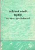 Müller József,Csajka János dr.- Kiss Ernőné - Szobafestő, mázoló, tapétázó anyag- és gyártásismeret