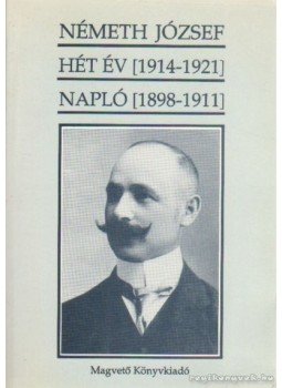 Németh József - Hét év (1914-1921) - Napló (1898-1911) Németh József - Hét év (1914-1921) - Napló (1898-1911), Budapest 1993 antikvár könyv