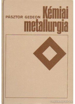 Pásztor Gedeon - Kémiai metallurgia Pásztor Gedeon - Kémiai metallurgia, Budapest 1989 antikvár könyv