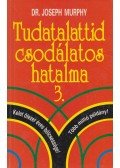 Murphy, Joseph - Tudatalattid csodálatos hatalma 3.