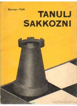 Barcza Gedeon, Tóth László - Tanulj sakkozni Barcza Gedeon, Tóth László - Tanulj sakkozni, Budapest 1965 antikvár könyv