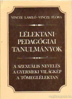 Vincze László, Vincze Flóra - Lélektani-pedagógiai tanulmányok Vincze László, Vincze Flóra - Lélektani-pedagógiai tanulmányok, Budapest 1983 antikvár könyv