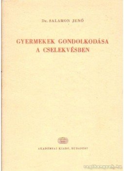 Dr. Salamon Jenő - Gyermekek gondolkodása a cselekvésben, Budapest 1971 antikvár könyv