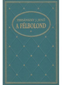 Tersánszky J. Jenő - A félbolond Tersánszky J. Jenő - A félbolond, Budapest 1994 antikvár könyv