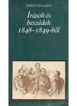 Kossuth Lajos - Írások és beszédek 1848-1849-ből Kossuth Lajos - Írások és beszédek 1848-1849-ből, Budapest 1987 antikvár könyv