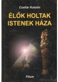 Czellár Katalin - Élők, holtak, Istenek háza