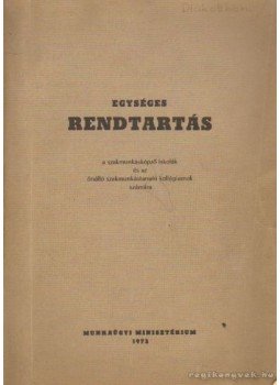  - Egységes rendtartás a szakmunkásképző iskolák és az önálló szakmunkástanuló kollégiumok számára, Budapest 1972 antikvár könyv