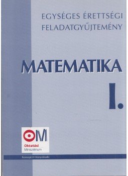 Hortobágyi István- Marosvári Péter- Pálmay Lóránt- Pósfai Péter- Siposs András- Vancsó Ödön - Egységes érettségi feladatgyűjtemény - Matematika I. Hortobágyi István- Marosvári Péter- Pálmay Lóránt- Pósfai Péter- Siposs András- Vancsó Ödön - Egységes érettségi feladatgyűjtemény - Matematika I., Piliscsaba 2005 antikvár könyv