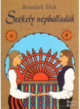 Benedek Elek - Székely népballadák Benedek Elek - Székely népballadák, Üllő 0 antikvár könyv