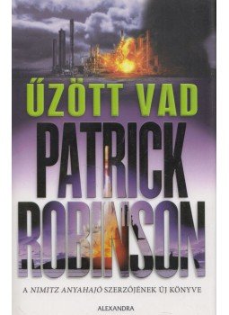 Patrick Robinson - Űzött vad Patrick Robinson - Űzött vad, Budapest 2006 antikvár könyv