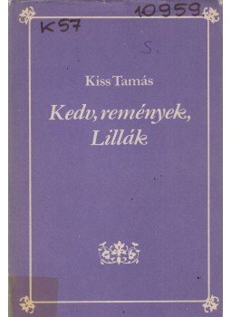 Kiss Tamás - Kedv, remények, Lillák, Budapest 1985 antikvár könyv