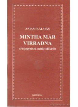 Aniszi Kálmán - Mintha már virradna Aniszi Kálmán - Mintha már virradna, 0 antikvár könyv