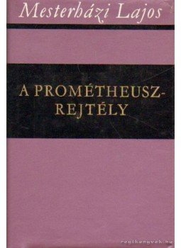 Mesterházy Lajos - A Prométheusz-rejtély Mesterházy Lajos - A Prométheusz-rejtély, Budapest 1976 antikvár könyv