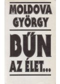 Moldova György - Bűn az élet...