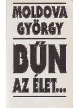 Moldova György - Bűn az élet... Moldova György - Bűn az élet..., Budapest 1993 antikvár könyv