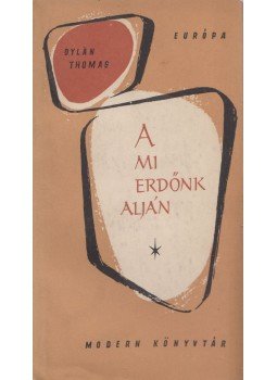 Thomas, Dylan - A mi erdőnk alján Thomas, Dylan - A mi erdőnk alján, Budapest 1960 antikvár könyv