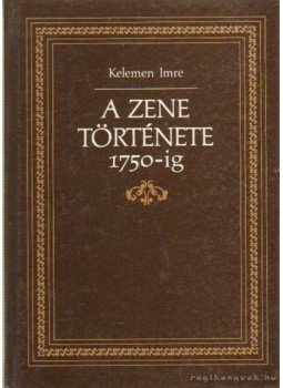 Kelemen Imre - A zene története 1750-ig Kelemen Imre - A zene története 1750-ig, Budapest 1991 antikvár könyv