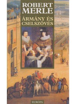 Robert Merle - Ármány és cselszövés Robert Merle - Ármány és cselszövés, Budapest 2002 antikvár könyv