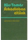 Kiss Tamás - Árkádiában éltünk