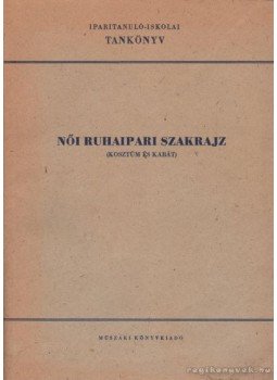Mayer Lászlóné - Női ruhaipari szakrajz Mayer Lászlóné - Női ruhaipari szakrajz, Budapest 1966 antikvár könyv