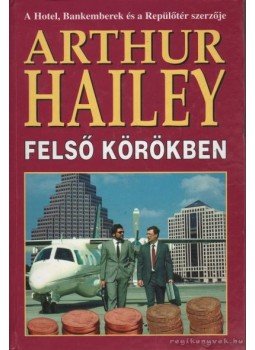 Hailey, Arthur - Felső körökben Hailey, Arthur - Felső körökben, Budapest 0 antikvár könyv