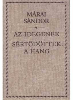 Márai Sándor - Az idegenek / Sértődöttek. A hang Márai Sándor - Az idegenek / Sértődöttek. A hang, Budapest 1996 antikvár könyv
