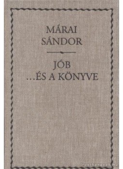 Márai Sándor - Jób ...és a könyve Márai Sándor - Jób ...és a könyve, 2007 antikvár könyv