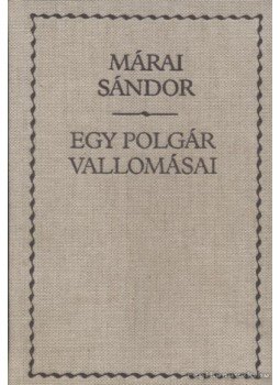 Márai Sándor - Egy polgár vallomásai I-II. (egy kötetben) Márai Sándor - Egy polgár vallomásai I-II. (egy kötetben), Budapest 1990 antikvár könyv