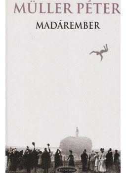 Müller Péter - Madárember Müller Péter - Madárember, Budapest 2004 antikvár könyv