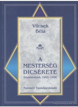 Vilcsek Béla - A mesterségek dicsérete Vilcsek Béla - A mesterségek dicsérete, Budapest 1998 antikvár könyv