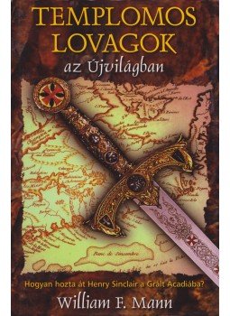 Mann, William F. - Templomos lovagok az Újvilágban Mann, William F. - Templomos lovagok az Újvilágban, 0 antikvár könyv