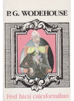 Wodehouse, Pelham Grenville - Fred bácsi csúcsformában Wodehouse, Pelham Grenville - Fred bácsi csúcsformában, Budapest 1990 antikvár könyv