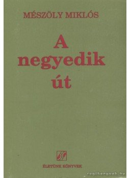 Mészöly Miklós - A negyedik út Mészöly Miklós - A negyedik út, Budapest 1990 antikvár könyv