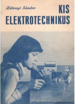 Zátonyi Sándor - Kis elektrotechnikus Zátonyi Sándor - Kis elektrotechnikus, Budapest 1979 antikvár könyv