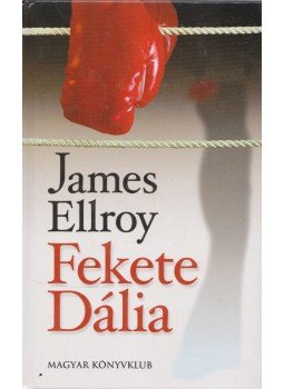 James Ellroy - Fekete Dália James Ellroy - Fekete Dália, Budapest 2003 antikvár könyv